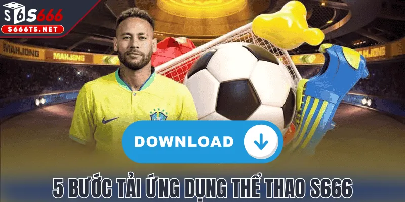 5 bước tải ứng dụng thể thao S666