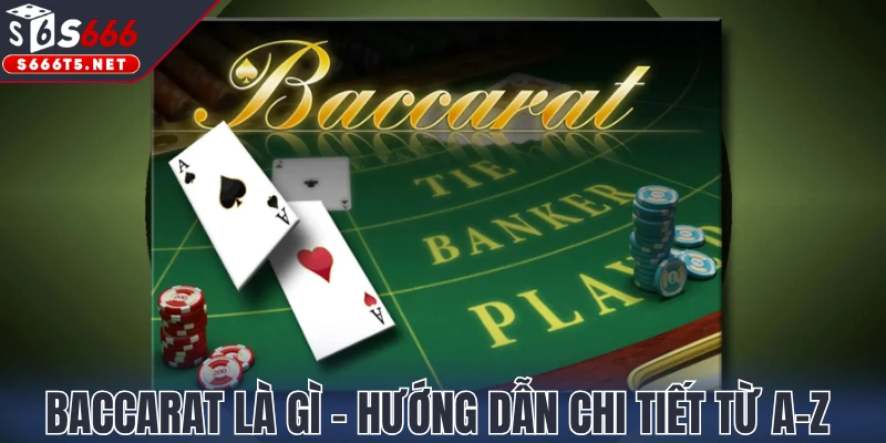 Baccarat là gì - Hướng dẫn chi tiết từ A-Z 