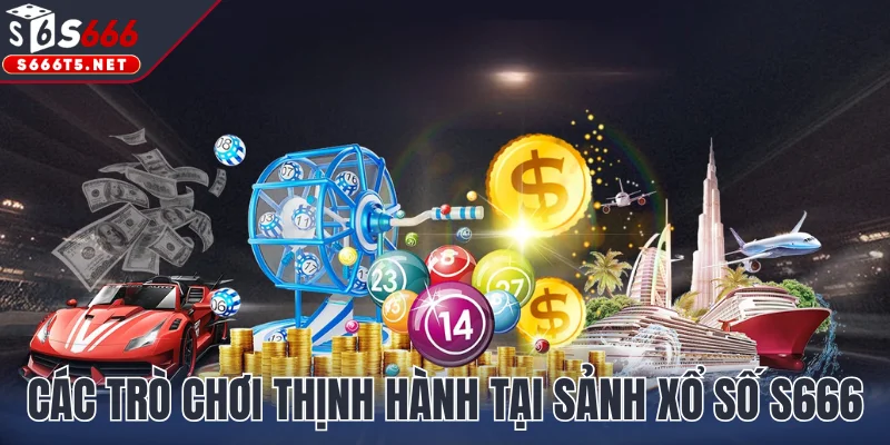 Các trò chơi thịnh hành tại sảnh xổ số S666