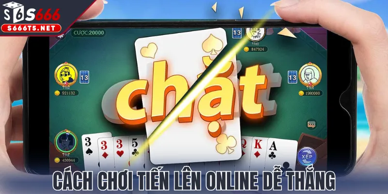 Cách chơi Tiến Lên online dễ thắng