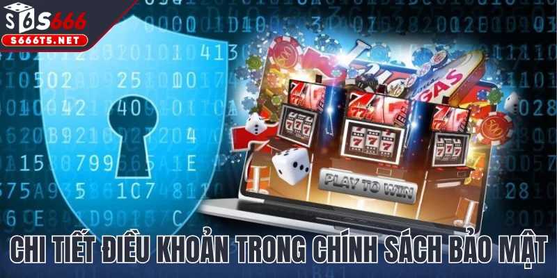 Chi tiết các điều khoản trong chính sách bảo mật S666