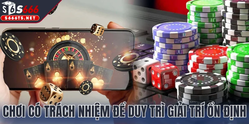 Chơi có trách nhiệm để duy trì giải trí ổn định và cân bằng