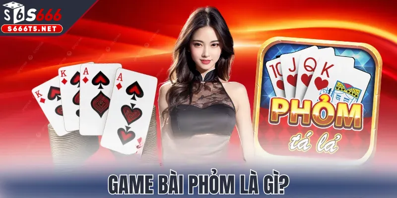 Game bài Phỏm là gì?