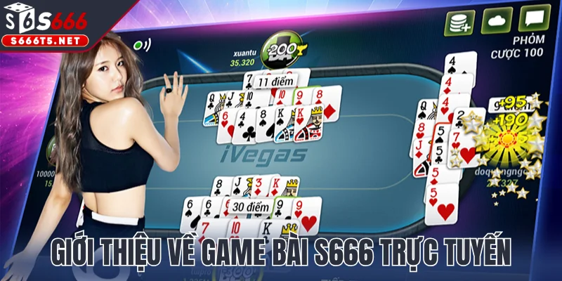 Giới thiệu về game bài S666 trực tuyến