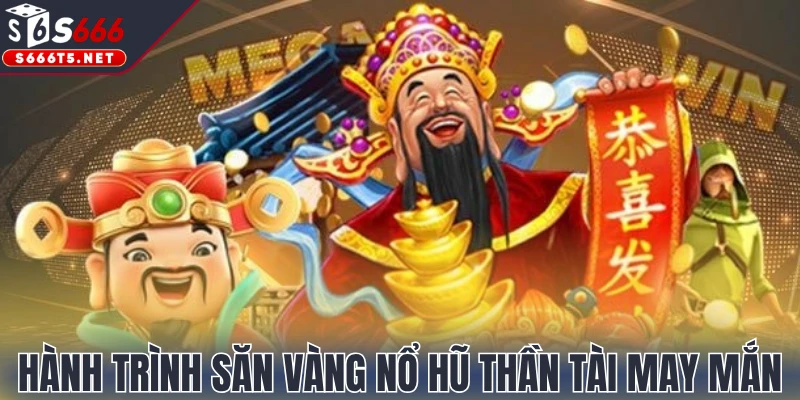 Hành trình săn vàng Nổ Hũ Thần Tài may mắn