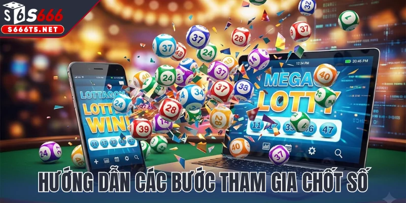 Hướng dẫn các bước tham gia chốt số