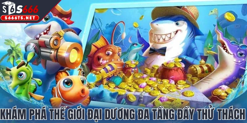 Khám phá thế giới đại dương đa tầng đầy thử thách 