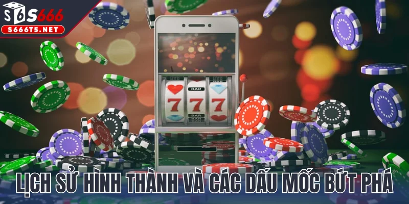 Lịch sử hình thành và các dấu mốc bứt phá