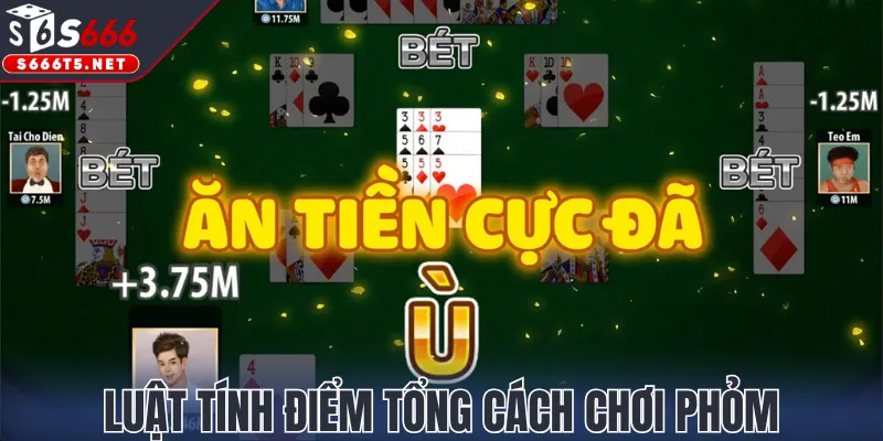 Luật tính điểm tổng cách chơi Phỏm