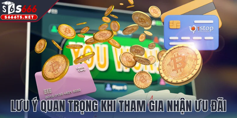 Lưu ý quan trọng khi tham gia nhận ưu đãi S666