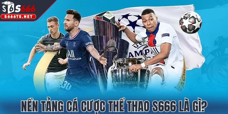 Nền tảng cá cược thể thao S666 là gì?