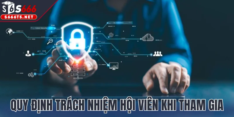  Quy định trách nhiệm hội viên khi tham gia tại S666