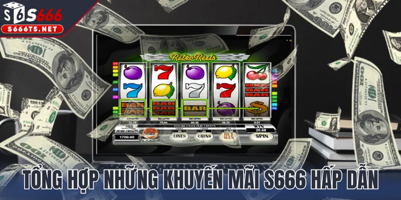 Tổng hợp những khuyến mãi S666 nổi bật và hấp dẫn nhất