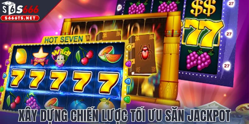 Xây dựng chiến lược tối ưu săn Jackpot